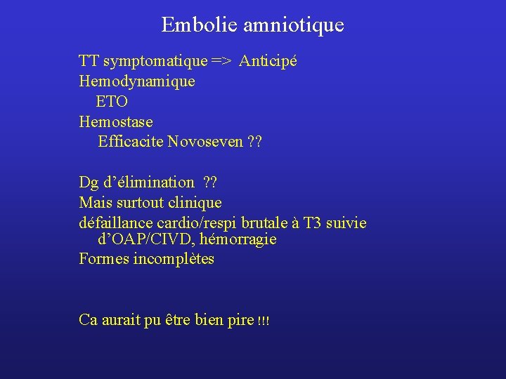 Embolie amniotique TT symptomatique => Anticipé Hemodynamique ETO Hemostase Efficacite Novoseven ? ? Dg