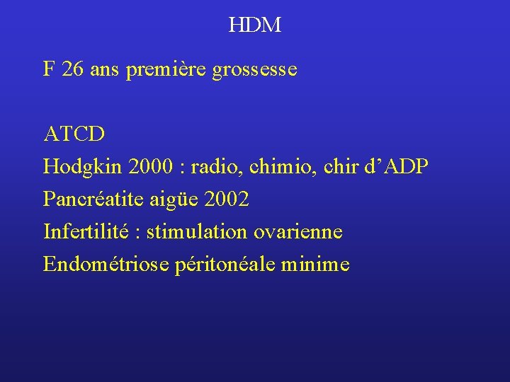 HDM F 26 ans première grossesse ATCD Hodgkin 2000 : radio, chimio, chir d’ADP