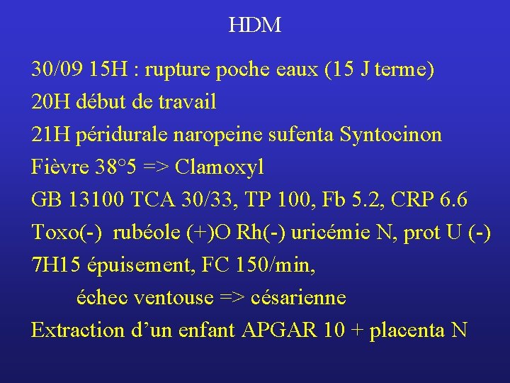 HDM 30/09 15 H : rupture poche eaux (15 J terme) 20 H début
