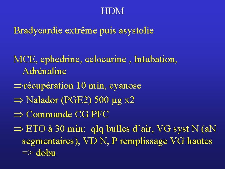 HDM Bradycardie extrême puis asystolie MCE, ephedrine, celocurine , Intubation, Adrénaline Þrécupération 10 min,