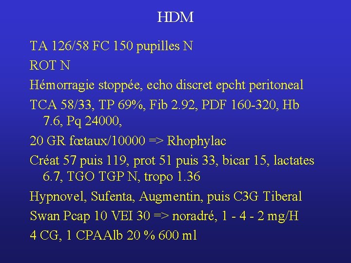 HDM TA 126/58 FC 150 pupilles N ROT N Hémorragie stoppée, echo discret epcht