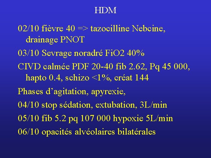 HDM 02/10 fièvre 40 => tazocilline Nebcine, drainage PNOT 03/10 Sevrage noradré Fi. O