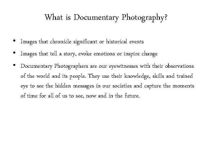 What is Documentary Photography? • Images that chronicle significant or historical events • Images