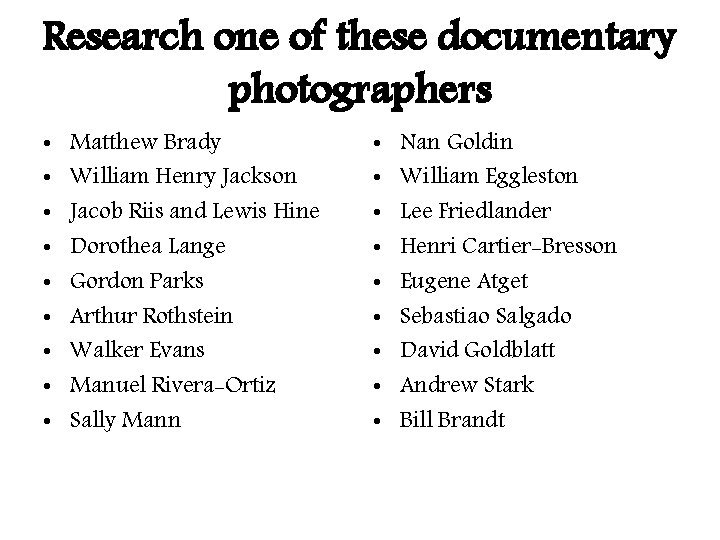 Research one of these documentary photographers • • • Matthew Brady William Henry Jackson