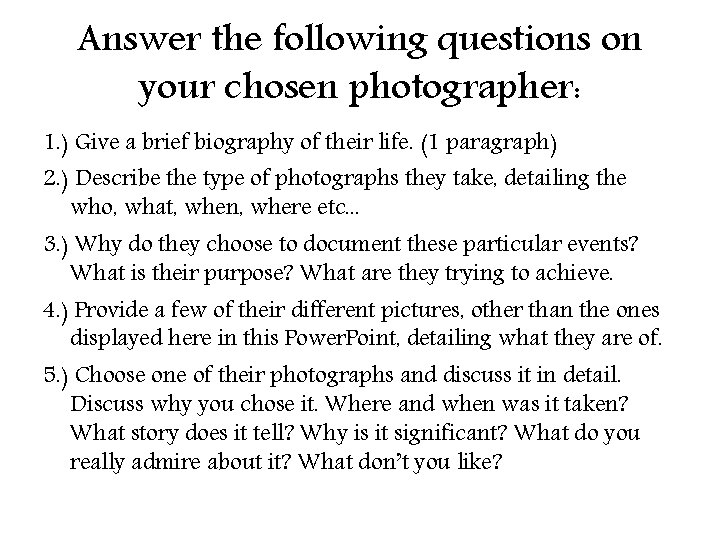 Answer the following questions on your chosen photographer: 1. ) Give a brief biography