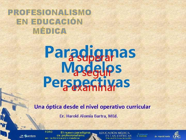 PROFESIONALISMO EN EDUCACIÓN MÉDICA Paradigmas a superar Modelos a seguir Perspectivas a examinar Una