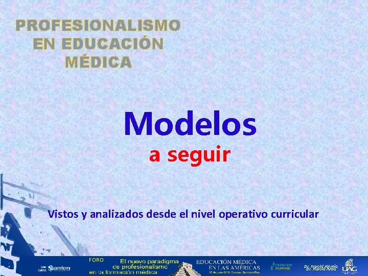 PROFESIONALISMO EN EDUCACIÓN MÉDICA Modelos a seguir Vistos y analizados desde el nivel operativo