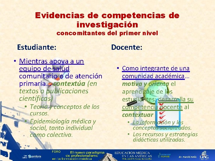 Evidencias de competencias de investigación concomitantes del primer nivel Estudiante: • Mientras apoya a