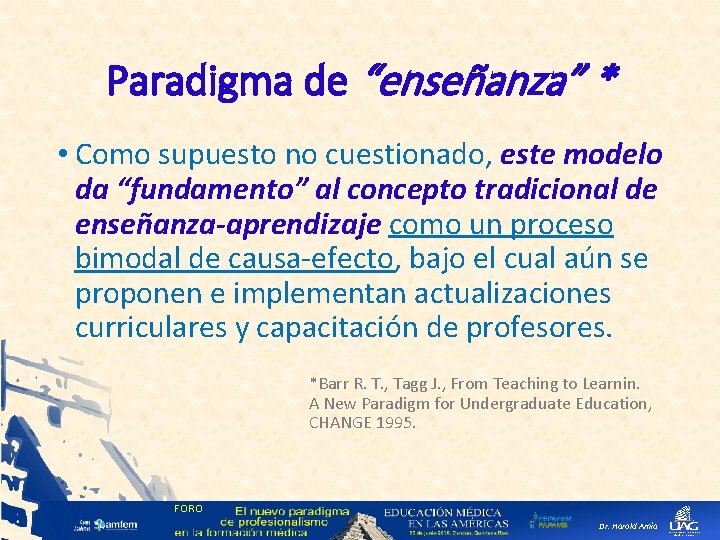 Paradigma de “enseñanza” * • Como supuesto no cuestionado, este modelo da “fundamento” al