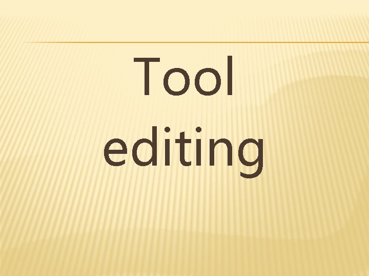 Tool editing 