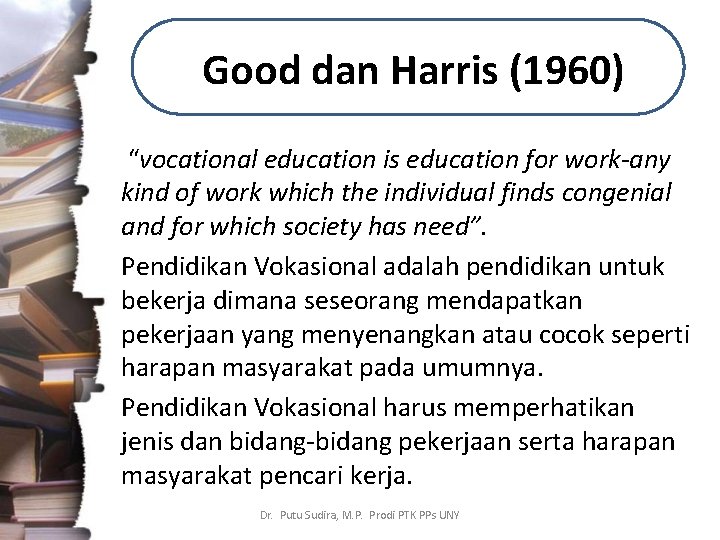 Good dan Harris (1960) “vocational education is education for work-any kind of work which