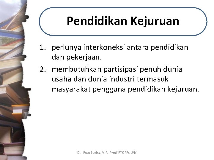 Pendidikan Kejuruan 1. perlunya interkoneksi antara pendidikan dan pekerjaan. 2. membutuhkan partisipasi penuh dunia