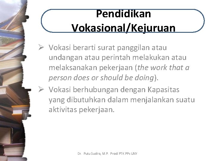 Pendidikan Vokasional/Kejuruan Ø Vokasi berarti surat panggilan atau undangan atau perintah melakukan atau melaksanakan