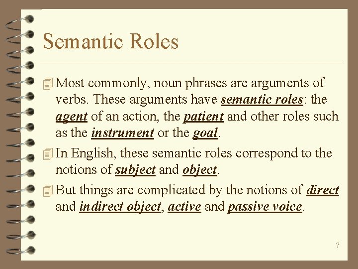 Semantic Roles 4 Most commonly, noun phrases are arguments of verbs. These arguments have