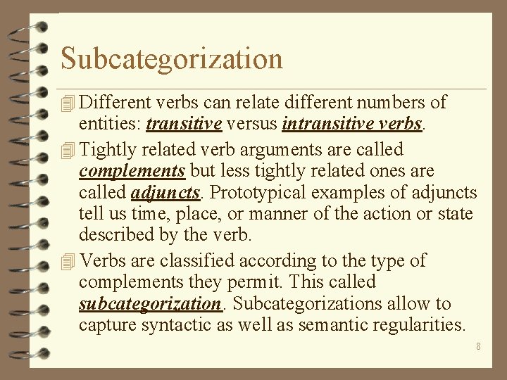 Subcategorization 4 Different verbs can relate different numbers of entities: transitive versus intransitive verbs.