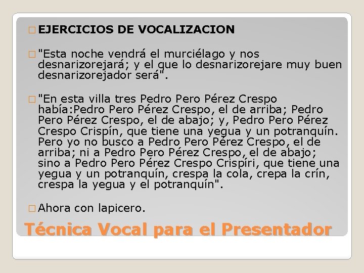 � EJERCICIOS DE VOCALIZACION � "Esta noche vendrá el murciélago y nos desnarizorejará; y