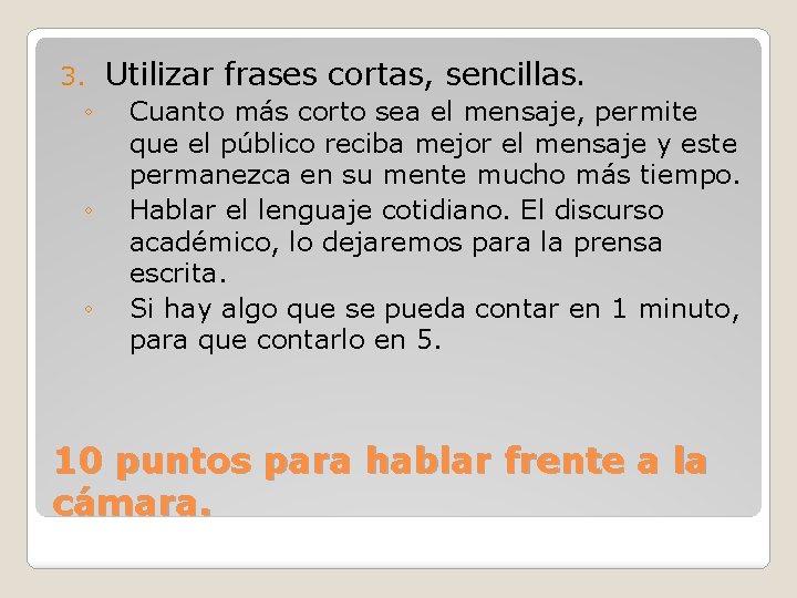 3. ◦ ◦ ◦ Utilizar frases cortas, sencillas. Cuanto más corto sea el mensaje,