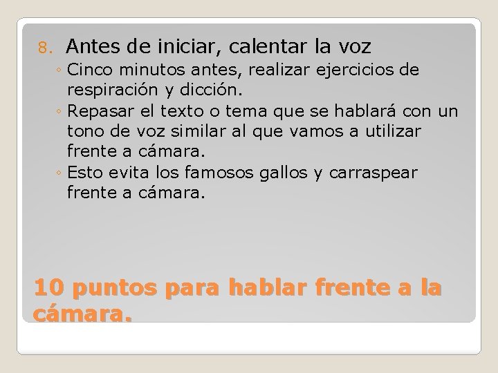 8. Antes de iniciar, calentar la voz ◦ Cinco minutos antes, realizar ejercicios de