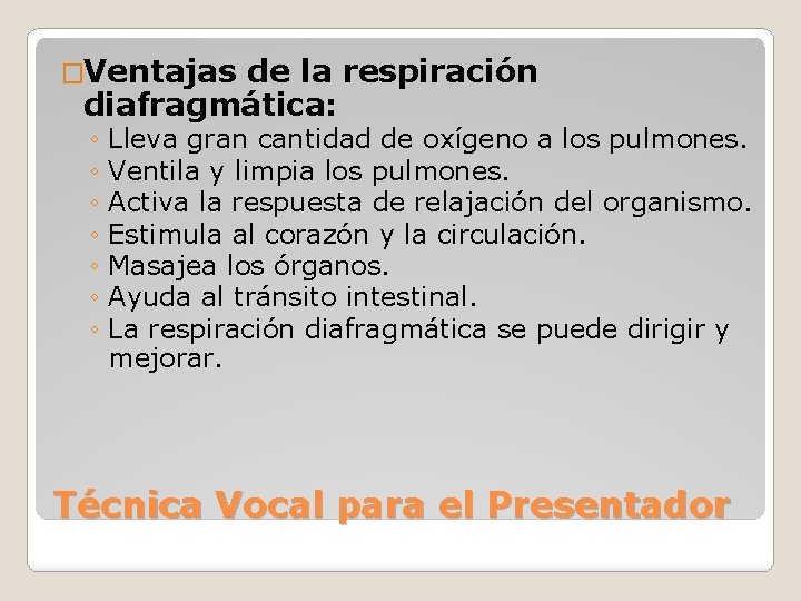 �Ventajas de la respiración diafragmática: ◦ Lleva gran cantidad de oxígeno a los pulmones.