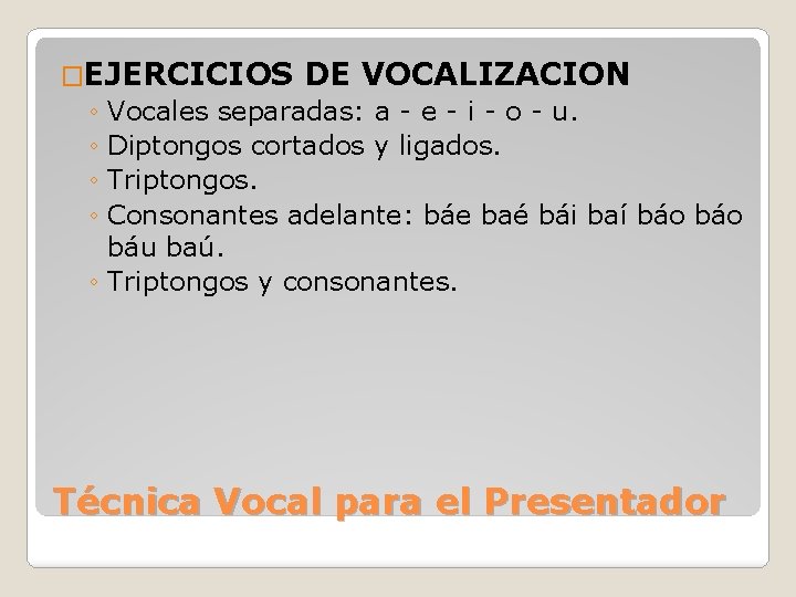 �EJERCICIOS DE VOCALIZACION ◦ Vocales separadas: a - e - i - o -