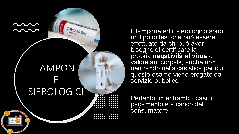 TAMPONI E SIEROLOGICI Il tampone ed il sierologico sono un tipo di test che TAMPONI E SIEROLOGICI Il tampone ed il sierologico sono un tipo di test che