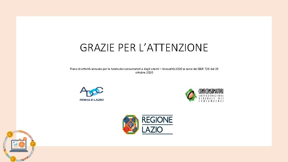 GRAZIE PER L’ATTENZIONE Piano di attività annuale per la tutela dei consumatori e degli GRAZIE PER L’ATTENZIONE Piano di attività annuale per la tutela dei consumatori e degli