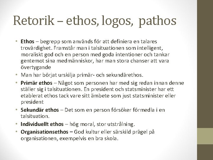 Retorik – ethos, logos, pathos • Ethos – begrepp som används för att definiera