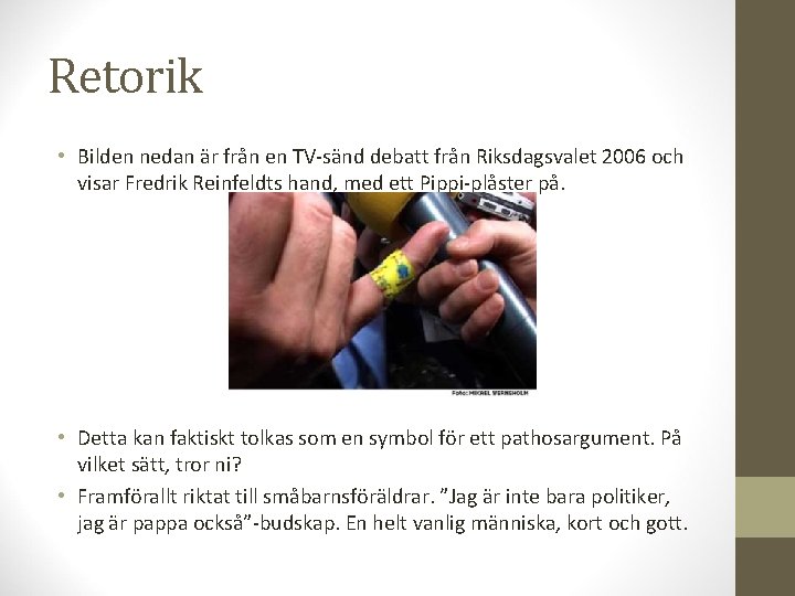Retorik • Bilden nedan är från en TV-sänd debatt från Riksdagsvalet 2006 och visar