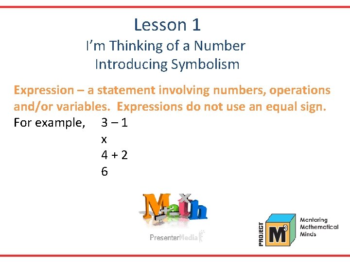 Lesson 1 I’m Thinking of a Number Introducing Symbolism Expression – a statement involving