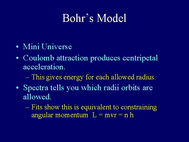 Bohr’s Model • Mini Universe • Coulomb attraction produces centripetal acceleration. – This gives