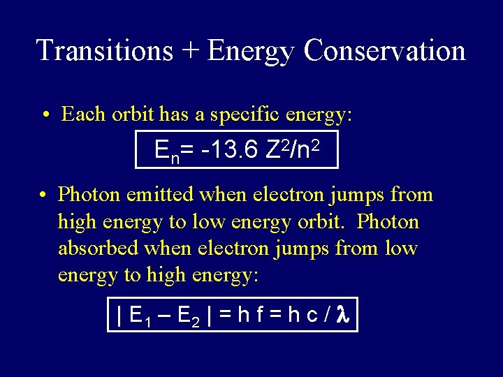 Transitions + Energy Conservation • Each orbit has a specific energy: En= -13. 6