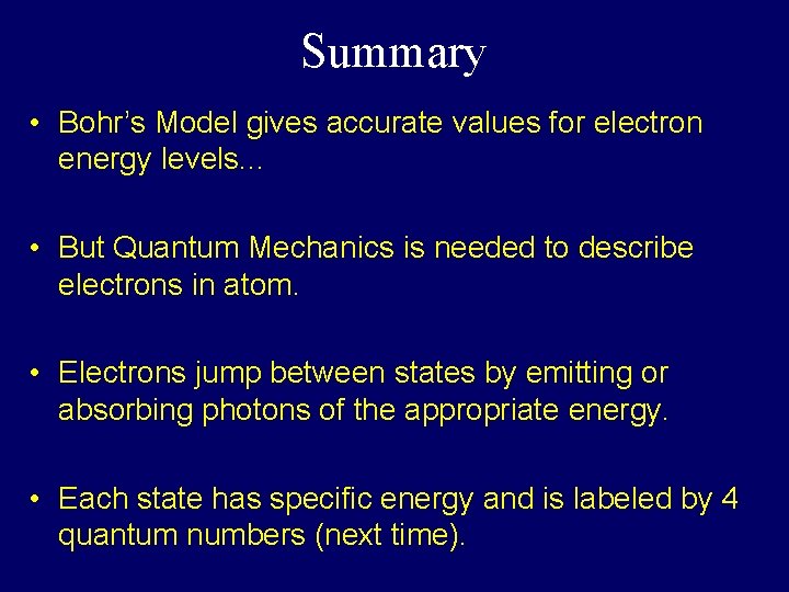 Summary • Bohr’s Model gives accurate values for electron energy levels. . . • Summary • Bohr’s Model gives accurate values for electron energy levels. . . •