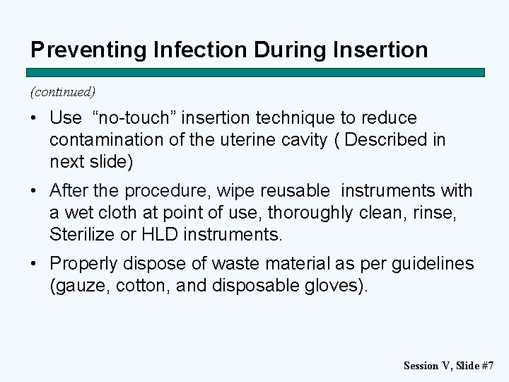 Preventing Infection During Insertion (continued) • Use “no-touch” insertion technique to reduce contamination of