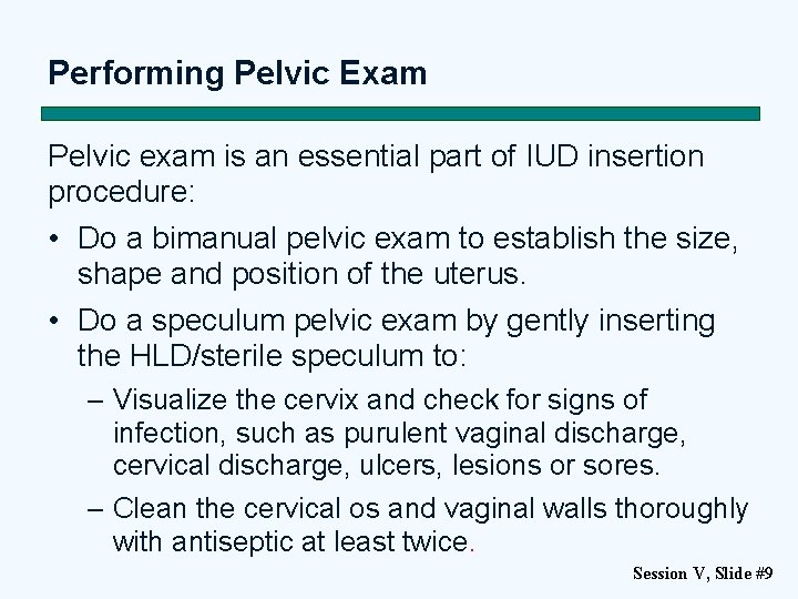 Performing Pelvic Exam Pelvic exam is an essential part of IUD insertion procedure: •