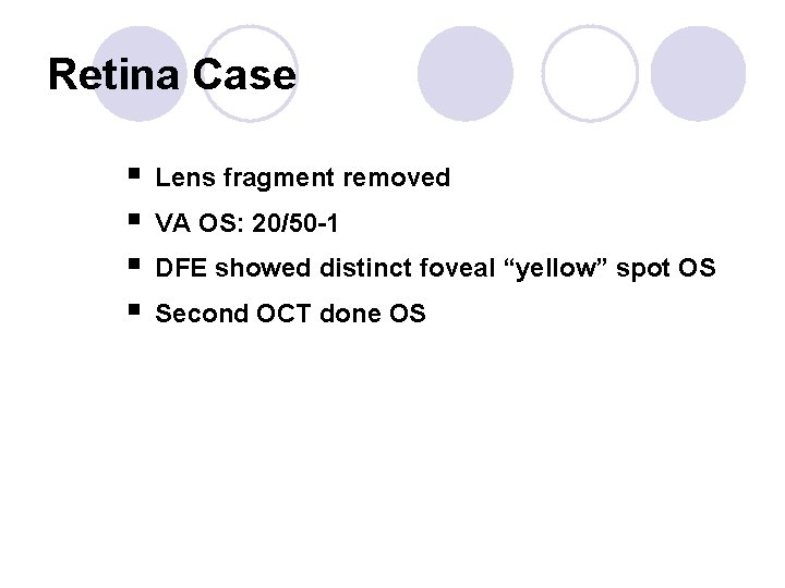 Retina Case § § Lens fragment removed VA OS: 20/50 -1 DFE showed distinct