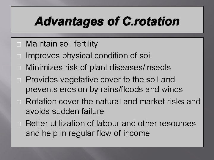 Advantages of C. rotation � � � Maintain soil fertility Improves physical condition of