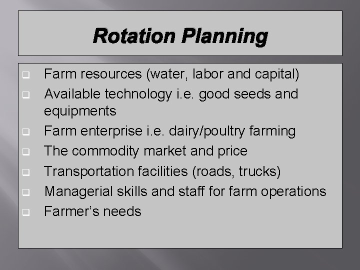Rotation Planning q q q q Farm resources (water, labor and capital) Available technology