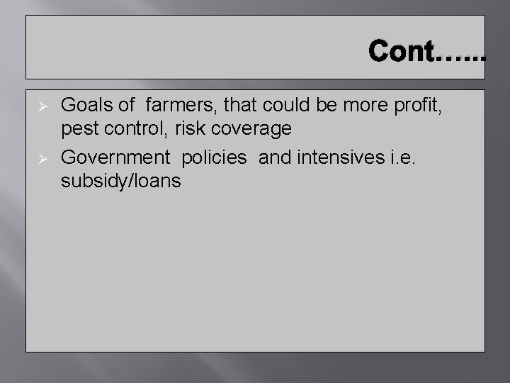 Cont…. . . Ø Ø Goals of farmers, that could be more profit, pest