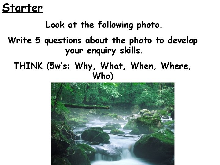 Starter Look at the following photo. Write 5 questions about the photo to develop