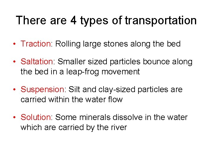 There are 4 types of transportation • Traction: Rolling large stones along the bed