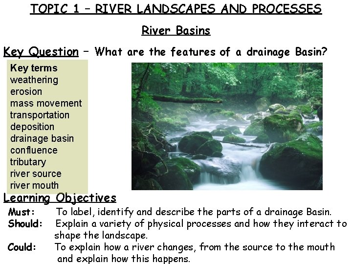 TOPIC 1 – RIVER LANDSCAPES AND PROCESSES River Basins Key Question – What are