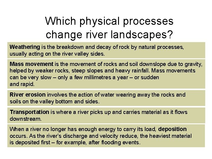 Which physical processes change river landscapes? Weathering is the breakdown and decay of rock