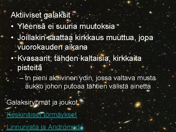 Aktiiviset galaksit • Yleensä ei suuria muutoksia • Joillakin saattaa kirkkaus muuttua, jopa vuorokauden