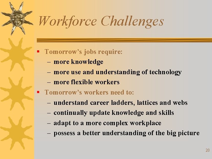 Workforce Challenges § Tomorrow’s jobs require: – more knowledge – more use and understanding