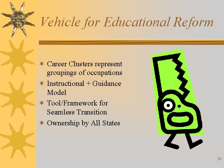 Vehicle for Educational Reform ¬ Career Clusters represent groupings of occupations ¬ Instructional +