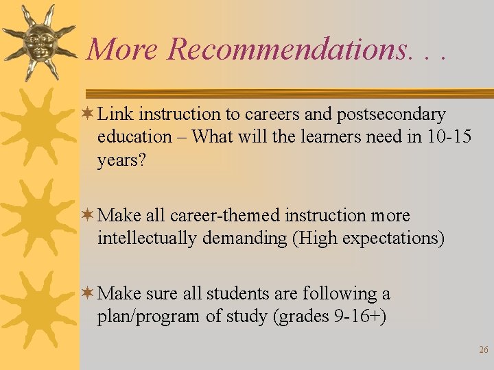 More Recommendations. . . ¬ Link instruction to careers and postsecondary education – What