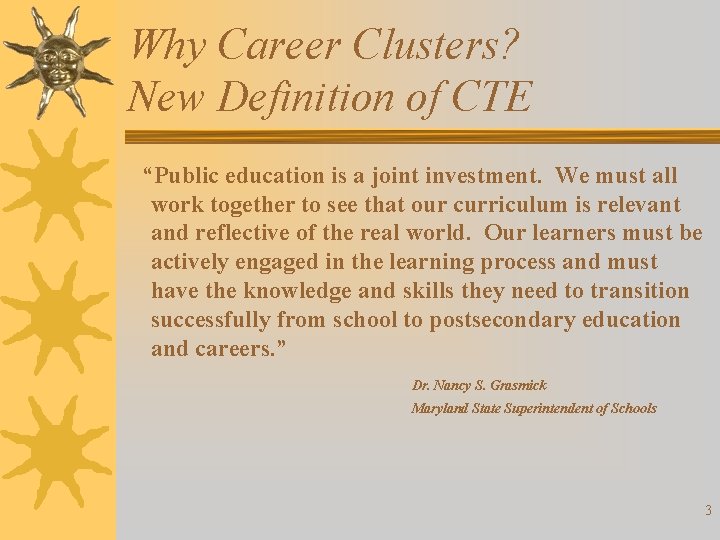 Why Career Clusters? New Definition of CTE “Public education is a joint investment. We