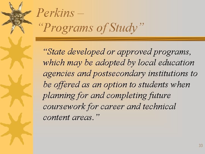Perkins – “Programs of Study” “State developed or approved programs, which may be adopted