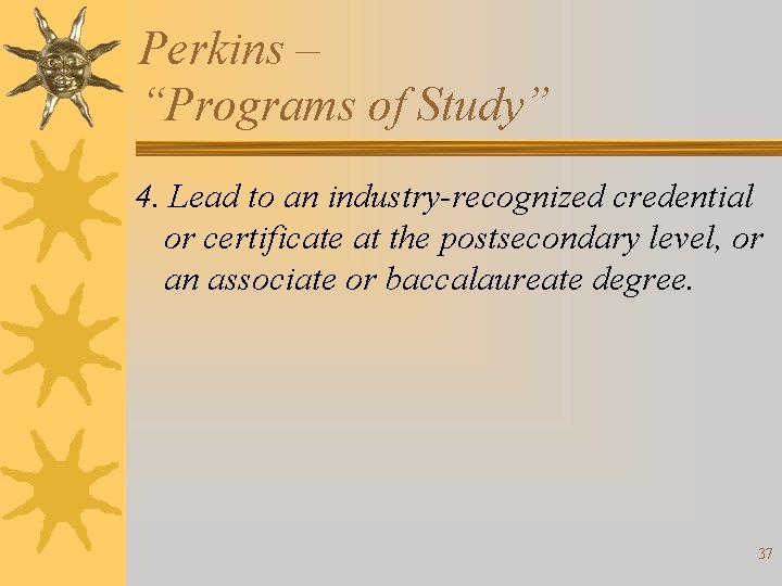 Perkins – “Programs of Study” 4. Lead to an industry-recognized credential or certificate at