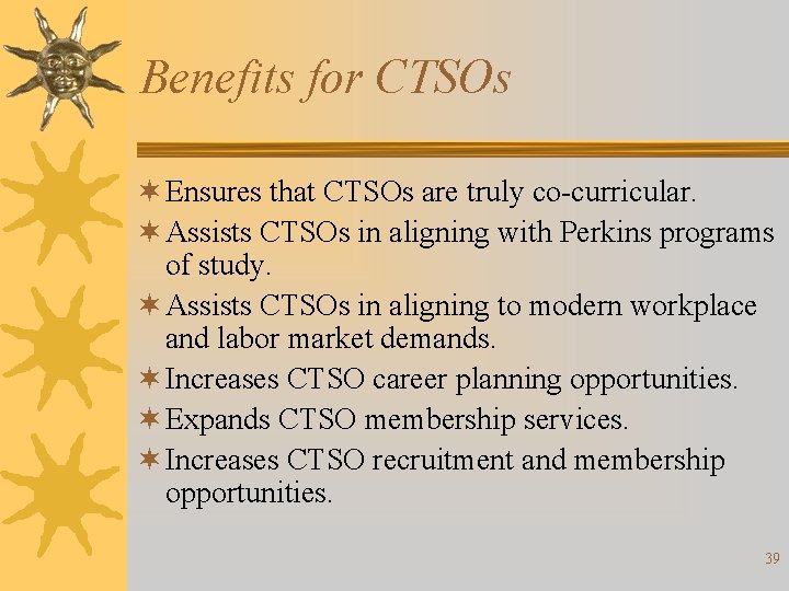 Benefits for CTSOs ¬ Ensures that CTSOs are truly co-curricular. ¬ Assists CTSOs in